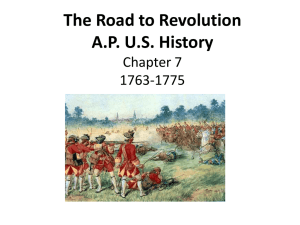The Road to Revolution A.P. U.S. History Chapter 7 1763-1775