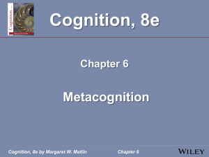 Cognition, 8e by Margaret W. Matlin Chapter 6 Metacognition