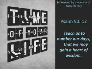 Psalm 90: 12 Teach us to number our days, that we may gain a heart