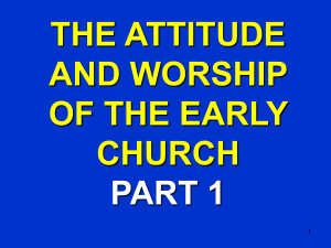 The attitude and worship of the early church. Part 1