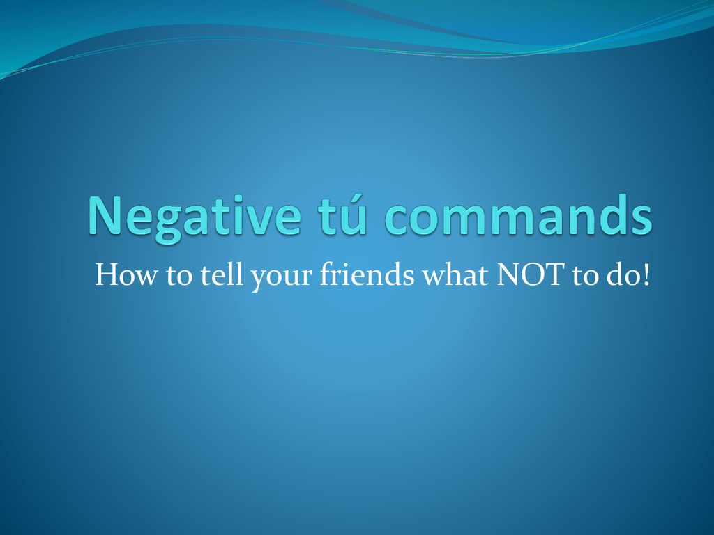 Negative T Commands Notes