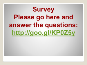 Survey Please go here and answer the questions: http://goo.gl/KP0Z5y
