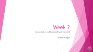Week 2 Subject Matter and Applicability of Copyright