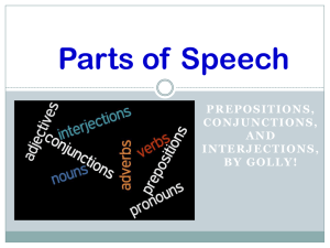 Prepositions, Conjunctions, Interjections
