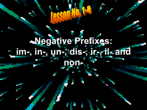 Negative Prefixes: im, in, un, dis,ir,il and non