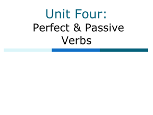 Unit 4---Perfect & Passive Verbs