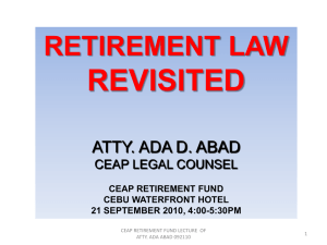 Retirement Law Revisited by Atty. Ada D. Abad CEAP Legal Counsel