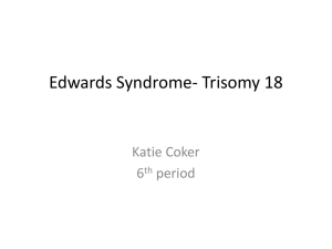 Edwards Syndrome- Trisomy 18.ppt - GeneticsProject