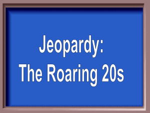 Sem. 2 Jeopardy: Roaring 20s
