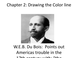 Chapter 2: Drawing the Color line W.E.B. Du Bois: Points out