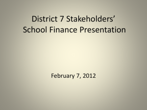 District 7 Stakeholders* School Finance Presentation