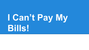 I Can*t Pay My Bills!