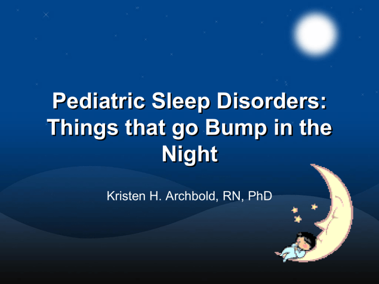Pediatric Sleep Disorders Things That Go Bump In The Night