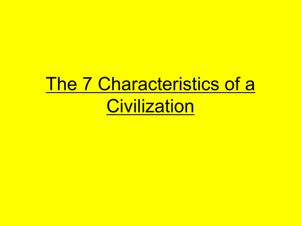 the-7-characteristics-of-a-civilization