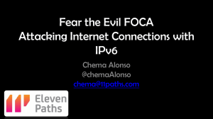 Fear the Evil FOCA Attacking Internet Connections with IPv6 Chema