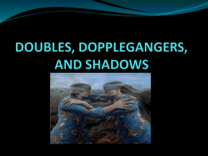 DOUBLES, DOPPLEGANGERS, AND SHADOWS
