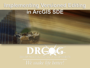 Implementing Versioned Editing in ArcGIS SDE What is Versioned