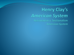 Henry Clay*s American System Unit 1: Nationalism v. Sectionalism