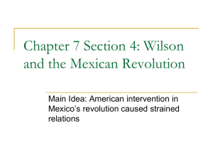 Chapter 7 Section 4: Wilson and the Mexican Revolution