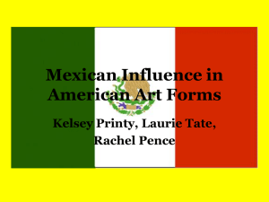 Mexican Influence in American Art Forms Kelsey Printy, Laurie Tate