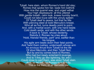 Tybalt, here slain, whom Romeo`s hand did slay