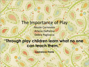 Through play children learn what no one can teach them.