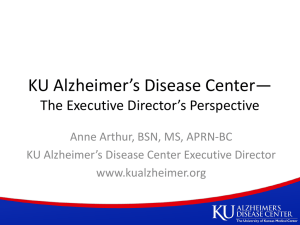 KU Alzheimer*s Disease Center* The Executive Director*s Perspective