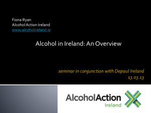 Alcohol Policy in Ireland * the story so far