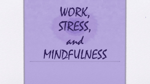 Work, Stress, and Mindfullness