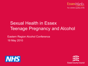 Sexual Health in Essex - Teenage Pregnancy and Alcohol (ppt