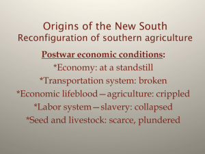 Origins of the New South A. Reconfiguration of southern agriculture