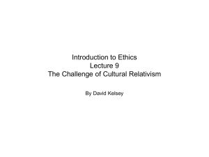 Introduction to Ethics Lecture 9 The Challenge of Cultural Relativism
