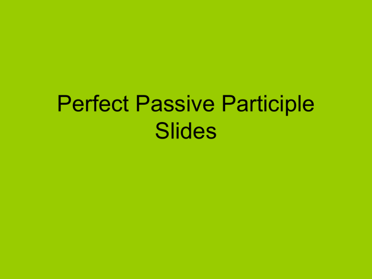 Perfect Passive Participle Slides