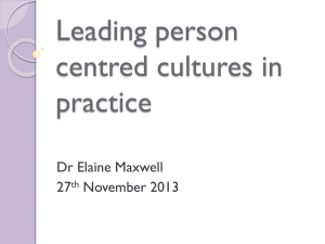 Leading Person Centred Cultures in Practice. Dr Elaine Maxwell