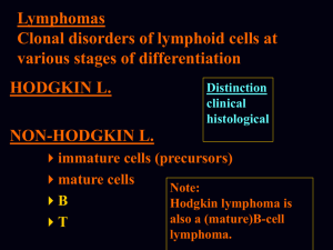 Lymphomas Clonal disorders of lymphoid cells at various stages of