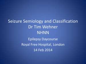 Seizure Semiology and Classification Dr Tim Wehner NHNN