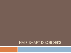 Hair shaft disorders