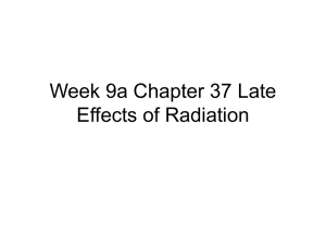 Week 9 a Chapter 37 Late effects of Radiation Exposure