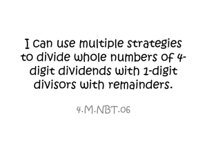 I can use multiple strategies to divide whole numbers of 4