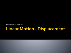 Linear Motion Displacement vs. Distance Displacement = vector