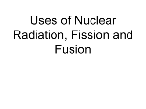 Uses of Nuclear Radiation, Fission and Fusion