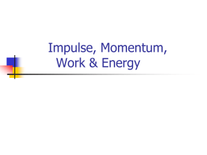 Impulse, Momentum,Work & Energy