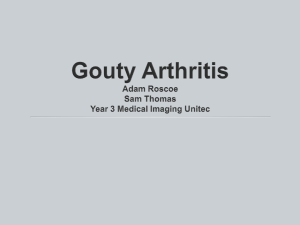 Gouty Arthritis Adam Roscoe Sam Thomas Year 3 Medical Imaging
