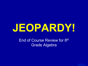 Jeopardy - End of Course Review 8th Grade Algebra