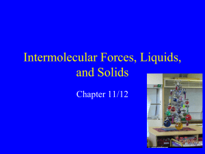 Chapter 11- Intermolecular forces, liquids, and solids