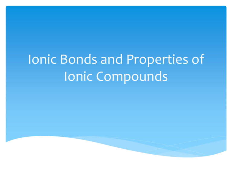 Ionic bonds and properties of ionic