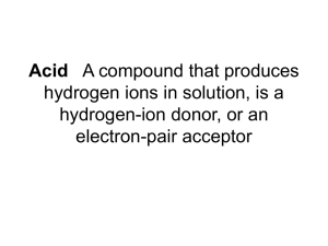 Acid A compound that produces hydrogen ions in solution, is a
