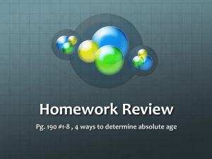 Homework Review Pg. 190 #1-8 , 4 ways to determine absolute age
