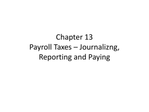 Chapter 13 Payroll Taxes * Journalizng, Reporting and Paying