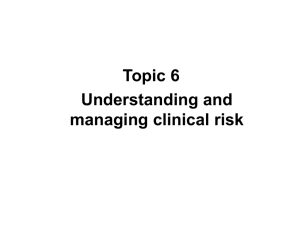 Topic 6 Understanding and managing clinical risk Why clinical risk is